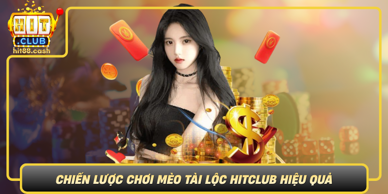 Chien Luoc Choi Meo Tai Loc Hitclub Hieu Qua