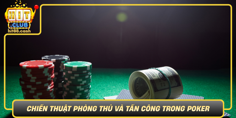 Khám Phá Thế Giới Poker – Nơi Hội Tụ Cao Thủ Bài Đỉnh Cao 2 Chien Thuat Phong Thu Va Tan Cong Trong Poker