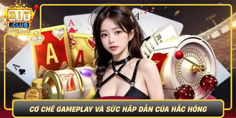 Co Che Gameplay Va Suc Hap Dan Cua Hac Hong