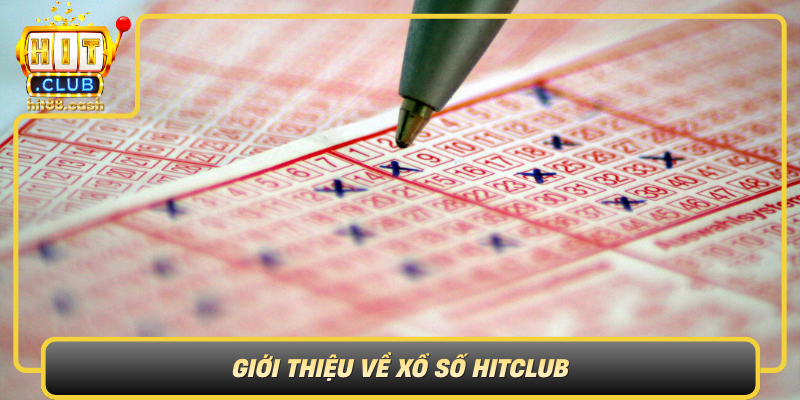 Xổ Số HitClub – Cơ Hội Đổi Đời Từ Những Con Số May Mắn 1 Gioi Thieu Ve Xo So Hitclub Nen Tang Moi Me Trong The Gioi Xo So Viet Nam