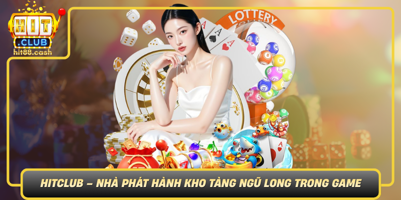 Hitclub Nha Phat Hanh Kho Tang Ngu Long Trong Game