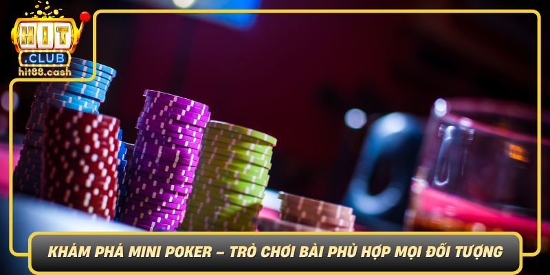 Khám Phá Mini Poker - Thách Thức Đỉnh Cao Cùng HitClub 1 Kham Pha Mini Poker Tro Choi Bai Phu Hop Moi Doi Tuong Va Thiet Ke Hap Dan