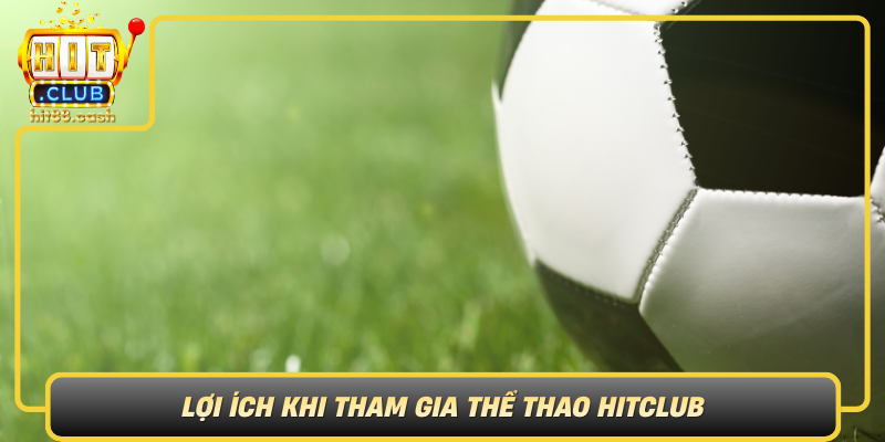 Thể Thao HitClub – Nền Tảng Giải Trí Thể Thao Hấp Dẫn 2 Loi Ich Khi Tham Gia The Thao Hitclub Khong Chi Don Thuan Ve The Chat