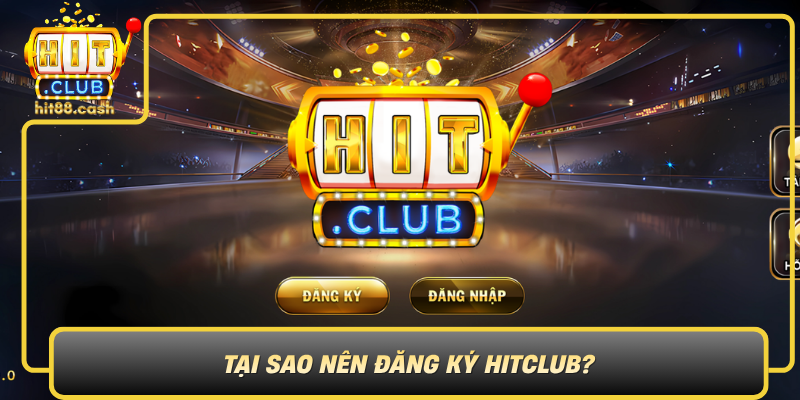 Đăng Ký HitClub Hôm Nay – Mở Khóa Thế Giới Game Đỉnh Cao 1 Tai Sao Nen Dang Ky Hitclub0