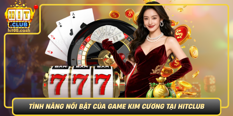 Khám Phá Game Kim Cương - Thế Giới Đầy Màu Sắc Tại HitClub 2 Tinh Nang Noi Bat Cua Game Kim Cuong Tai Hitclub