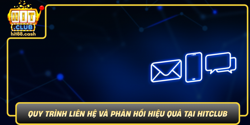 Quy Trinh Lien He Va Phan Hoi Hieu Qua Tai Hitclub0