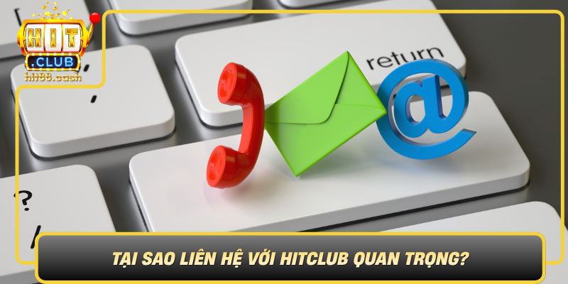 Tai Sao Lien He Voi Hitclub Quan Trong0